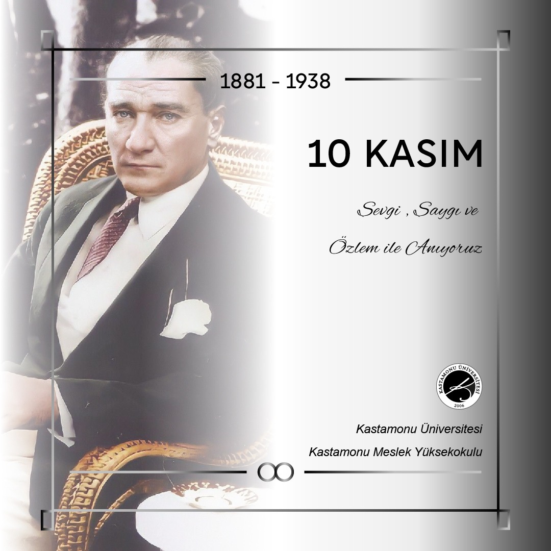 Kastamonu Meslek Yüksekokulu Olarak 10 Kasım'da Atatürk'ü Saygıyla Anıyoruz.